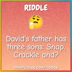 David's father has three sons snap crackle and